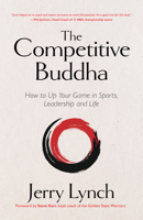 The Competitive Buddha: How to Up Your Game in Sports, Leadership and Life (Book on Buddhism, Sports Book, Guide for Self-Improvement) 1642505897 Book Cover