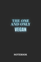 The One And Only Vegan Notebook: 6x9 inches - 110 blank numbered pages - Greatest Passionate working Job Journal - Gift, Present Idea 169540162X Book Cover