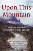 Upon This Mountain: Prayer in the Carmelite Tradition 0947916091 Book Cover