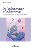De l'enfant protégé à l'enfant corrigé: Ou comment l'humanité est devenue maltraitante (French Edition) 2140297121 Book Cover