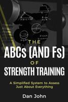 The ABCs (and Fs) of Strength Training: A Simplified System to Assess Just About Everything 1963675088 Book Cover