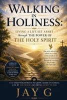 Walking in Holiness: Living A Life Set Apart Through the Power of the Holy Spirit B0HBR14L24 Book Cover