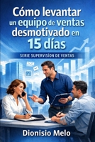 Cómo levantar un equipo de ventas desmotivado en 15 días (Supervision de Ventas) (Spanish Edition) B0GVK8PN9S Book Cover