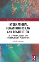 International Human Rights Law and Destitution 1032074728 Book Cover