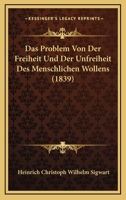 Das Problem Von Der Freiheit Und Der Unfreiheit Des Menschlichen Wollens (1839) 1270788736 Book Cover
