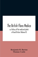The British Flora Medica, or, History of the Medicinal Plants of Great Britain: 2 1018622470 Book Cover
