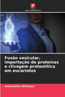 Fusão vesicular, importação de proteínas e clivagem proteolítica em eucariotos (Portuguese Edition) 6209467342 Book Cover
