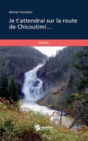 Je t'attendrai sur la route de Chicoutimi (French Edition) 2748354559 Book Cover