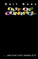 Out of Control...and lovin' every minute of it! 1600347053 Book Cover