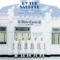 By the Sackful: A Scrapbook with Recipes from 85 Years of White Castle Craving 097662530X Book Cover