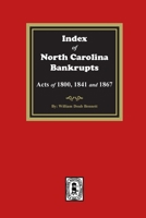 Index to North Carolina Bankrupts, Acts of 1800, 1841, and 1867 1639140697 Book Cover