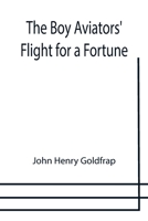 The Boy Aviators' Flight for a Fortune 1514676850 Book Cover