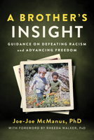 A Brother’s Insight: Guidance on Defeating Racism and Advancing Freedom 1963827112 Book Cover