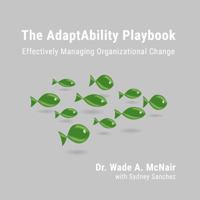 The AdaptAbility Playbook : Effectively Managing Organizational Change 1634626648 Book Cover