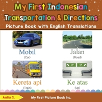 My First Indonesian Transportation & Directions Picture Book with English Translations: Bilingual Early Learning & Easy Teaching Indonesian Books for Kids 0369602617 Book Cover