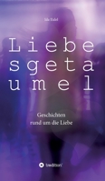 Liebesgetaumel: Geschichten rund um die Liebe 3748240864 Book Cover