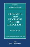 The Soviets, Their Successors and the Middle East: Turning Point 1349229709 Book Cover