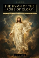 The Hymn of the Robe of Glory: The Lost Teachings of Jesus: The Journey of the Soul, the Robe of Glory, and the Parable of the Prodigal Son + Echoes from the Gnosis Collection Vol. X - Gnostic Books 6316849052 Book Cover