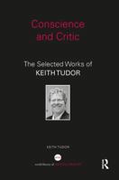 Conscience and Critic: The selected works of Keith Tudor 1138207853 Book Cover