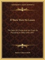 If There Were No Losses: The Story Of Chubb And Son From Its Founding In 1882 Until 1957 1014901448 Book Cover