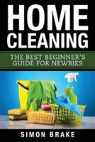 Home Cleaning: The Best Beginner's Guide Fer Newbies 1546308415 Book Cover