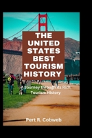 THE UNITED STATES BEST TOURISM HISTORY: A Journey through its Rich Tourism History B0CHL52X56 Book Cover
