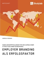 Employer Branding als Erfolgsfaktor. Handlungsempfehlungen f�r den Aufbau einer attraktiven Arbeitgebermarke 3960957394 Book Cover
