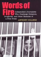 Words of Fire: Independent Journalists who Challenge Dictators, Drug Lords, and Other Enemies of a Free Press 0814716059 Book Cover