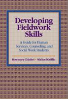 Developing Fieldwork Skills: A Guide for Human Services, Counseling, and Social Work Students 0534346545 Book Cover