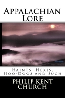Appalachian Lore: Haints, Hexes, Hoo-Doos and Such 153031710X Book Cover