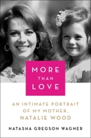 More Than Love: An Intimate Portrait of My Mother, Natalie Wood 1982111186 Book Cover