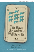 Ten Ways The Animals Will Save Us: An anthology of Flash Fictions 1919608745 Book Cover