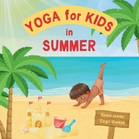Yoga for Kids in Summer: Kids Friendly Beginner Yoga Poses and Breathing Techniques - An Introduction to Yoga for Kids with Vibrant Illustrations of Kids and Cute Animals B0FT2RLBDY Book Cover