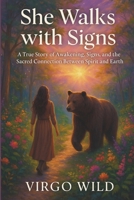 She Walks With Signs: A True Story of Awakening, Signs, and the Sacred Connection Between Spirit and Earth B0F8X3N8TH Book Cover