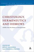 Christology, Hermeneutics, and Hebrews: Profiles from the History of Interpretation 0567238598 Book Cover