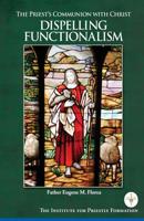 The Priest's Communion with Christ: Dispelling Functionalism 0998116424 Book Cover