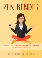 Zen Bender: A Decade-Long Enthusiastic Quest to Fix Everything (That Was Never Broken) 1642500291 Book Cover
