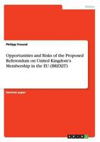 Opportunities and Risks of the Proposed Referendum on United Kingdom's Membership in the EU 3668125074 Book Cover