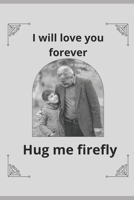 Hug me firefly: I will love you forever B0CCC8DH1B Book Cover