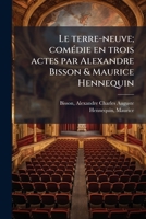 Le terre-neuve; comédie en trois actes par Alexandre Bisson & Maurice Hennequin 1178878813 Book Cover