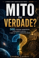 Mito ou Verdade?: 500 crenças populares colocadas à prova — o que os fatos realmente dizem (O Mundo é Mais Curioso do Que Parece) (Portuguese Edition) B0HGX1NB2P Book Cover