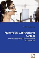 Multimedia Conferencing System: An Innovative System for Multimedia Conferencing 3639238524 Book Cover