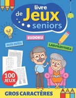 Livre de jeux seniors: 100 JEUX gros caractères, grandes grilles et grand format A4 Mots mêlés Sudoku Labyrinthes Cryptogrammes citations Tro B08L3Q6G78 Book Cover