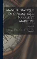 Manuel Pratique De Cinématique Navale Et Maritime: À L'usage De La Marine De Guerre Et De La Marine Du Commerce... 1018763589 Book Cover