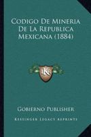 Codigo De Mineria De La Republica Mexicana (1884) 1160816816 Book Cover