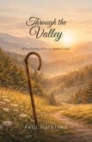 Through the Valley: What God Says When the Shadow Is Real B0GW1ZBJVP Book Cover
