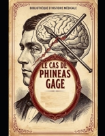 Le Cas de Phineas Gage : Entre l’Esprit et le Cerveau (French Edition) B0GWJ3ZKPL Book Cover