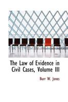 The Law of Evidence in Civil Cases; Volume III 1017890986 Book Cover