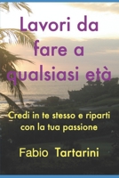 Lavori da fare a qualsiasi età: Credi in te stesso e riparti con la tua passione B0C6W1WV2K Book Cover