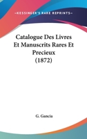 Catalogue Des Livres Et Manuscrits Rares Et Precieux (1872) 1160052603 Book Cover